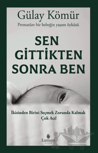 Sen Gittikten Sonra Ben – Gülay Kömür – Lamure Yayınları kitap kapağı