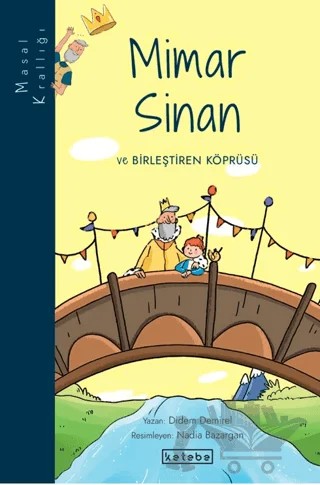 Masal Krallığı - Mimar Sinan ve Birleştiren Köprüsü – Didem Demirel – Ketebe Çocuk kitap kapağı