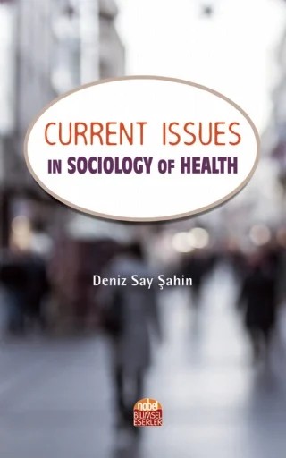 Current Issues in Sociology of Health – Deniz Say Şahin – Nobel Bilimsel Eserler kitap kapağı