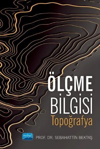 ÖLÇME BİLGİSİ (Topografya) – Sebahattin Bektaş – Nobel Akademik Yayıncılık kitap kapağı