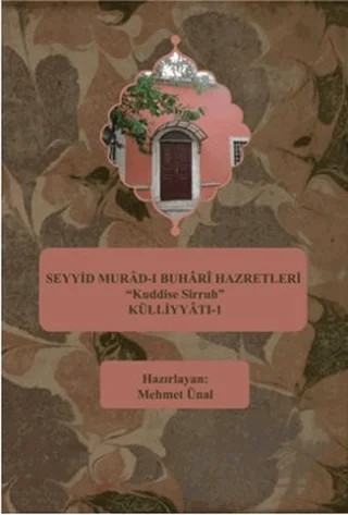 Seyyid Murad-ı Buhari Hazretleri "Kuddise Sirruh" Külliyyatı - 1 – Mehmet Ünal – Kutup Yıldızı Yayınları kitap kapağı