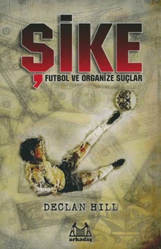 Şike – Declan Hill – Arkadaş Yayınları kitap kapağı