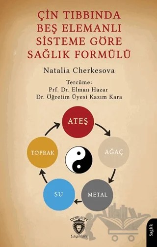 Çin Tıbbında Beş Elemanlı Sisteme Göre Sağlık Formülü – Natalia Cherkesova – Dorlion Yayınları kitap kapağı