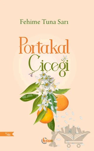 Portakal Çiçeği – Fehime Tuna Sarı – Tılsım Yayınevi kitap kapağı