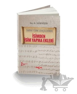 Tarihi Türk Lehçelerinde İsimden İsim Yapma Ekleri – Salim Küçük – Akçağ Yayınları kitap kapağı