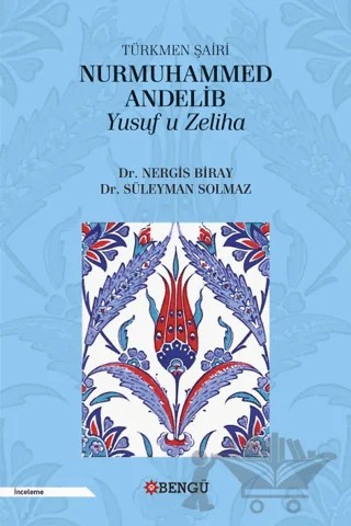 Türkmen Şairi Nurmuhammed Andelib Yusuf u Zeliha – Nergis Biray, Süleyman Solmaz – Bengü Yayınları kitap kapağı