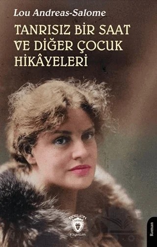 Tanrısız Bir Saat ve Diğer Çocuk Hikâyeleri – Lou Andreas Salome – Dorlion Yayınları kitap kapağı