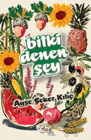 Bitki Denen Şey – Ayşe Şeker Kılıç – Tulu Kitap kitap kapağı