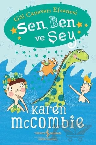 Sen, Ben ve Şey - Göl Canavarı Efsanesi – Karen McCombie – İş Bankası Kültür Yayınları kitap kapağı