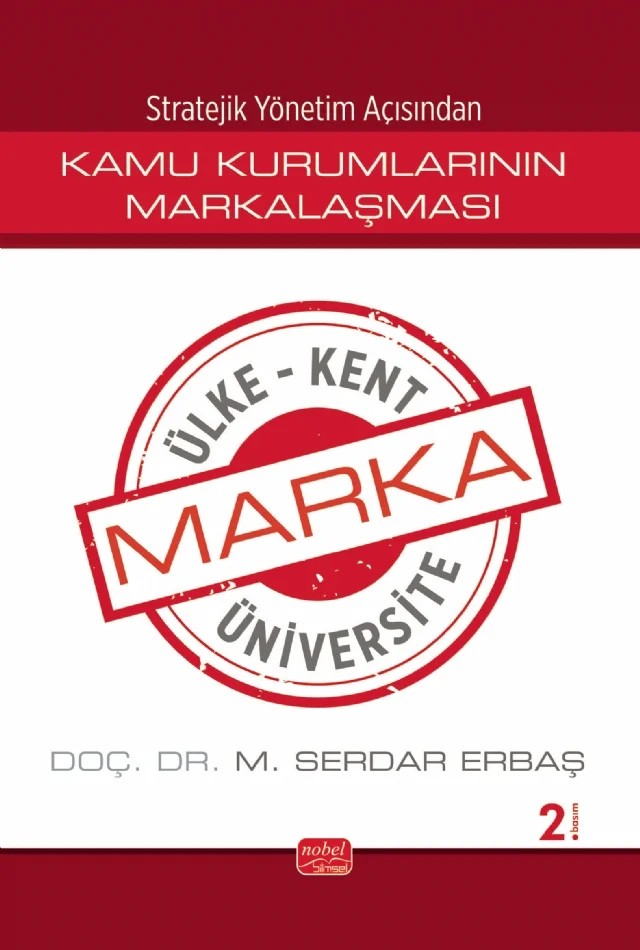 Stratejik Yönetim Açısından KAMU KURUMLARININ MARKALAŞMASI / Marka Ülke, Marka Kent, Marka Üniversite – M. Serdar Erbaş – Nobel Bilimsel Eserler kitap kapağı