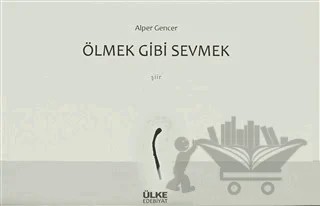 Ölmek Gibi Sevmek – Alper Gencer – Ülke Kitapları kitap kapağı