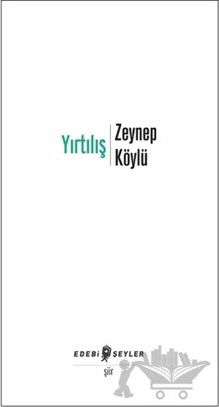 Yırtılış – Zeynep Köylü – Edebi Şeyler kitap kapağı