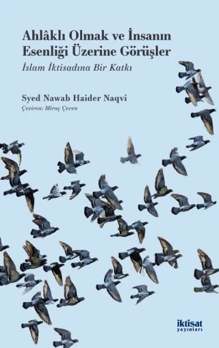 AHLÂKLI OLMAK VE İNSANIN ESENLİĞİ ÜZERİNE GÖRÜŞLER - İslam İktisadına Bir Katkı – Syed Nawab Haider Naqvi – İktisat Yayınları kitap kapağı