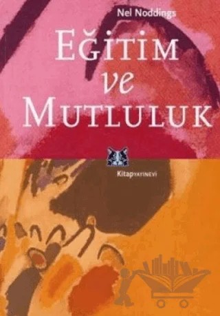 Eğitim ve Mutluluk – Nel Noddings – Kitap Yayınevi kitap kapağı