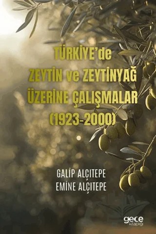 Türkiye’de Zeytin ve Zeytinyağ Üzerine Çalışmalar (1923-2000) – Galip Alçıtepe, Emine Alçıtepe – Gece Kitaplığı kitap kapağı