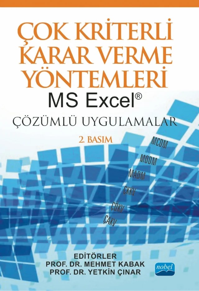 ÇOK KRİTERLİ KARAR VERME YÖNTEMLERİ: MS Excel® Çözümlü Uygulamalar – Abdullah Yıldızbaşı, Ahmet Aktaş, Ahmet Çalık, Aslı Çalış Boyacı, Aylin Adem, Babak Daneshvar Rouyendegh (B.Erdebilli), Barış Özkan, Billur Ecer, Burcu Yılmaz Kaya, Cevriye Gencer, Cihat Öztürk, Elif Kılıç Delice, Emel Kızılkaya Aydoğan, Emine Nur Nacar, Emre Çalışkan, Erdem Aksakal, Eren Özceylan – Nobel Akademik Yayıncılık kitap kapağı