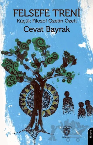 Felsefe Treni - Küçük Filozof Özetin Özeti – Cevat Bayrak – Dorlion Yayınları kitap kapağı