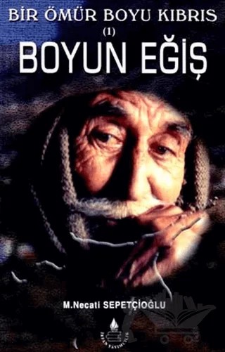 Boyun Eğiş - Bir Ömür Boyu Kıbrıs 1 – Mustafa Necati Sepetçioğlu – İrfan Yayıncılık kitap kapağı