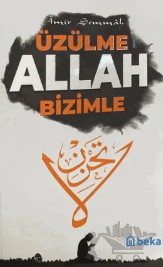 Üzülme Allah Bizimle – Amir Şemmah – Beka Yayınları kitap kapağı