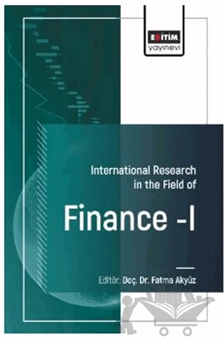 International Research in The Field Of Finance - I – Zühal Arslan, Ceren Oral, Gamze Kandemir, Melike Aktaş Bozkurt, Seyit Gökmen, Ferhat Özbay, Ayşegül Han, Nergis Tosun, Ceren Pehli̇van, Mohammed Younis, İbrahim Çemberlitaş, Tayfun Varnalı – Eğitim Yayınevi - Bilimsel Eserler kitap kapağı