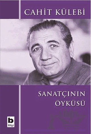 Sanatçının Öyküsü (Düz Yazıları) – Cahit Külebi – Bilgi Yayınevi kitap kapağı