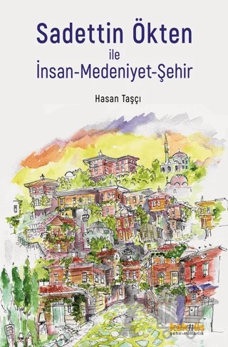 Sadettin Ökten ile İnsan-Medeniyet-Şehir – Hasan Taşçı – Kaknüs Yayınları kitap kapağı