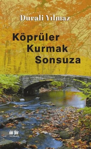 Köprüler Kurmak Sonsuza – Durali Yılmaz – Akıl Fikir Yayınları kitap kapağı