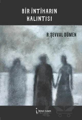 Bir İntiharın Kalıntısı – R. Şevval Dümen – İkinci Adam Yayınları kitap kapağı