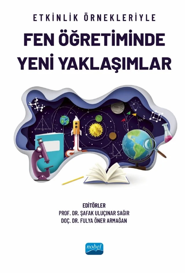 Etkinlik Örnekleriyle Fen Öğretiminde Yeni Yaklaşımlar – Ayşe Gül Özaşkın Arslan, Dilek Özbek, Elif Yalvaç Ertuğrul, Ercan Tatlı, Fulya Öner Armağan, Hava İpek Akbulut, Keziban Şarlakkaya, Melek Karaca, Neşe Kutlu Abu, Nevin Kozcu Çakır, Oktay Aslan, Oktay Bektaş, Ömer Arslan, Salih Ateş, Selda Bakır, Suna Karlıdağ, Şafak Uluçınar Sağır, Ümit Demiral – Nobel Akademik Yayıncılık kitap kapağı