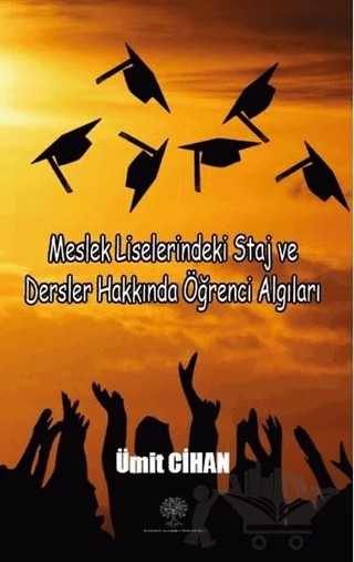 Meslek Liselerindeki Staj ve Dersler Hakkında Öğrenci Algıları – Ümit Cihan – Platanus Publishing kitap kapağı