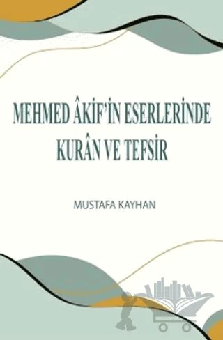 Mehmed Akif’in Eserlerinde Kur'an ve Tefsir – Mustafa Kayhan – Üniversite Yayınları kitap kapağı