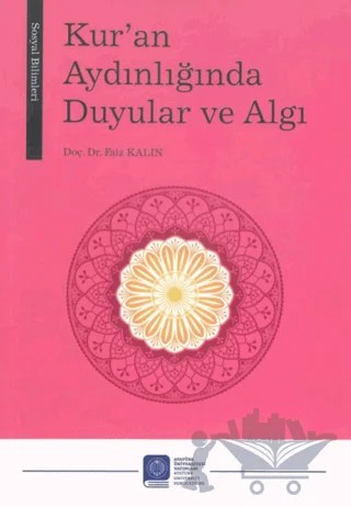 Kur’an Aydınlığında Duyular ve Algı – Faiz Kalın – Atatürk Üniversitesi Yayınları kitap kapağı