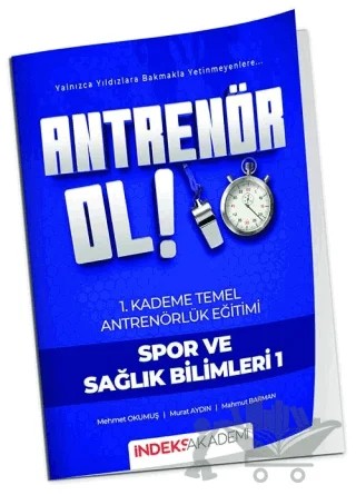 Antrenör Ol Temel Antrenörlük Eğitimi 1. Kademe Spor ve Sağlık Bilimleri - 1 – Mehmet Okumuş, Murat Aydın, Mahmut Barman – İndeks Akademi Yayıncılık kitap kapağı
