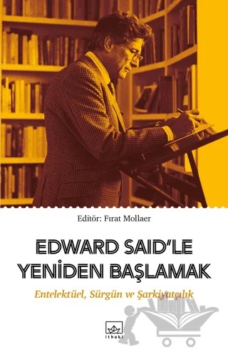 Edward Said’le Yeniden Başlamak: Entelektüel, Sürgün ve Şarkiyatçılık – Kolektif – İthaki Yayınları kitap kapağı