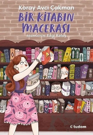 Bir Kitabın Macerası – Koray Avcı Çakman – Tudem Yayınları kitap kapağı
