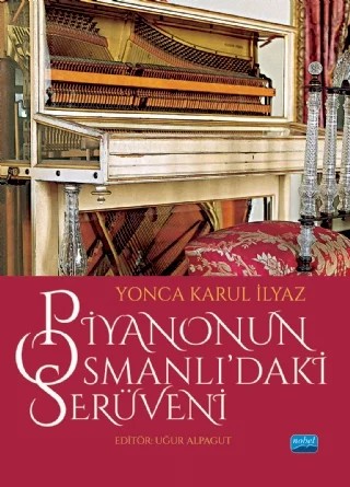 Piyanonun Osmanlı’daki Serüveni – Yonca Karul İlyaz – Nobel Akademik Yayıncılık kitap kapağı