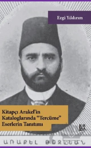 Kitapçı Arakel’in Kataloglarında Tercüme Eserlerin Tanıtımı – Ezgi Yıldırım – Libra Yayınları kitap kapağı