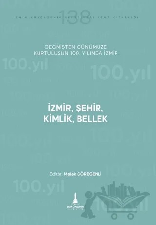 İzmir, Şehir, Kimlik, Bellek – Melek Göregenli – İzmir Büyükşehir Belediyesi İzmir Kent Kitaplığı kitap kapağı