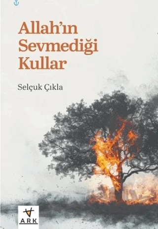 Allah’ın Sevmediği Kullar – Selçuk Çıkla – Ark Kitapları kitap kapağı
