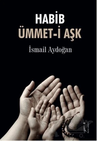 Habib Ümmet-i Aşk – İsmail Aydoğan – İkinci Adam Yayınları kitap kapağı
