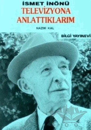 İsmet İnönü / Televizyona Anlattıklarım – İsmet İnönü – Bilgi Yayınevi kitap kapağı
