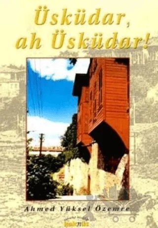 Üsküdar, Ah Üsküdar..! – Ahmed Yüksel Özemre – Kaknüs Yayınları kitap kapağı