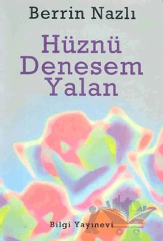 Hüznü Denesem Yalan – Berrin Nazlı – Bilgi Yayınevi kitap kapağı