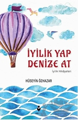 İyilik Yap Denize At – Hüseyin Özhazar – Tire Kitap kitap kapağı