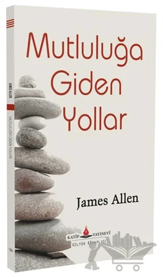 Mutluluğa Giden Yollar – James Allen – Katip Yayınları kitap kapağı
