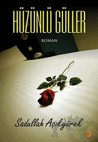 Hüzünlü Güller – Sadullah Açıkyürek – Cinius Yayınları kitap kapağı