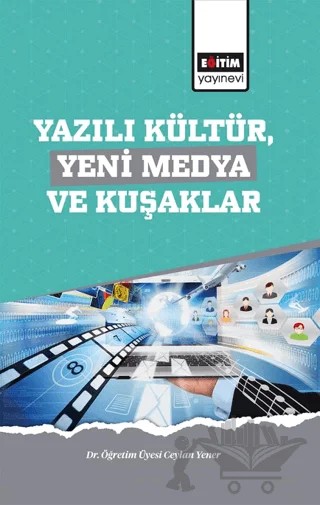 Yazılı Kültür,Yeni Medya ve Kuşaklar – Ceylan Yener – Eğitim Yayınevi - Bilimsel Eserler kitap kapağı