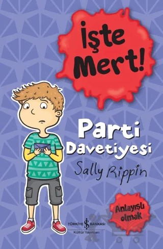 İşte Mert!: Parti Davetiyesi - Anlayışlı Olmak – Sally Rippin – İş Bankası Kültür Yayınları kitap kapağı