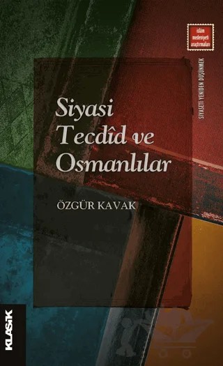 Siyasi Tecdid ve Osmanlılar – Özgür Kavak – Klasik Yayınları kitap kapağı