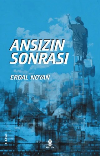 Ansızın Sonrası – Erdal Noyan – Roza Yayınevi kitap kapağı
